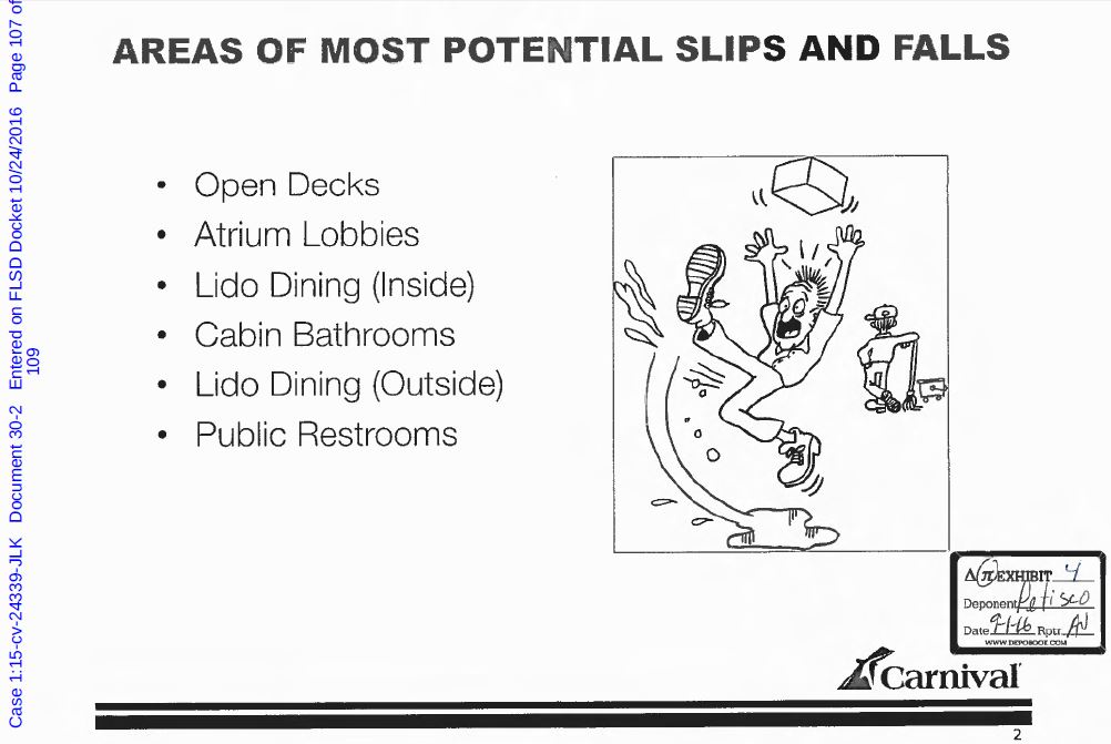 Carnival (areas of most potential slip and falls) Open decks, atrium lobbies, Lido dining (Inside), Cabine Bathrooms, Lido Dining (Outside), Public Restrooms