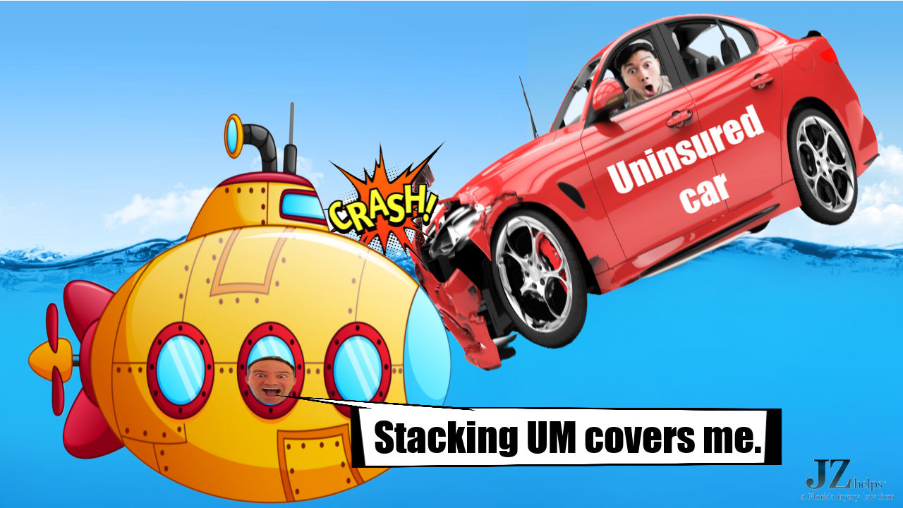 stacking UM coverage covers you anytime you're hit by an uninsured car