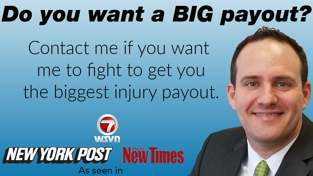 Do you want a BIG payout? Contact me if you want me to fight to get you the biggest payout.